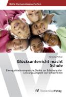 Glücksunterricht macht Schule di Katharina Pickner edito da AV Akademikerverlag