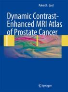 Dynamic Contrast-Enhanced MRI Atlas of Prostate Cancer di Robert L. Bard edito da Springer Berlin Heidelberg