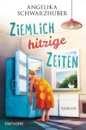 Ziemlich hitzige Zeiten di Angelika Schwarzhuber edito da Blanvalet Taschenbuchverl