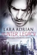 Hunter Legacy - Düstere Leidenschaft di Lara Adrian edito da LYX