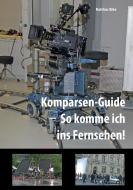 Komparsen-Guide  - so komme ich ins Fernsehen! di Matthias Röhe edito da Books on Demand