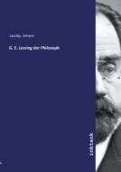 G. E. Lessing der Philosoph di Johann Jacoby edito da Inktank publishing