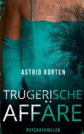 Trügerische Affäre di Astrid Korten edito da Books on Demand