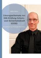 Lösungsschemata zur IHK-Prüfung Schutz- und Sicherheitskraft (GSSK) di Stefan Wahle edito da Books on Demand