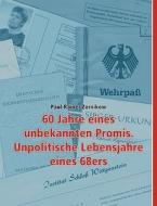 60 Jahre eines unbekannten Promis. Unpolitische Lebensjahre eines 68ers di Paul-Rainer Zernikow edito da Books on Demand
