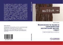 Vozmozhnosti muzeq w grazhdanskom wospitanii detej-sirot di Irina Makeewa edito da LAP LAMBERT Academic Publishing