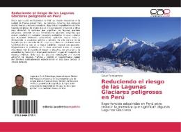 Reduciendo el riesgo de las Lagunas Glaciares peligrosas en Perú di César Portocarrero edito da EAE