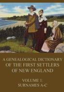 A Genealogical Dictionary of the First Settlers of New England, Volume 1: Surnames A-C di James Savage edito da Jazzybee Verlag