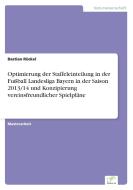 Optimierung der Staffeleinteilung in der Fußball Landesliga Bayern in der Saison 2013/14 und Konzipierung vereinsfreundl di Bastian Rückel edito da Diplom.de
