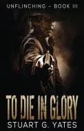 To Die In Glory di Stuart Yates edito da Next Chapter