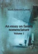 An Essay On Family Nomenclature Volume 1 di Mark Antony Lower edito da Book On Demand Ltd.