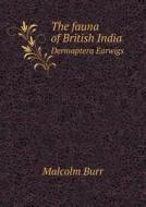 The Fauna Of British India Dermaptera Earwigs di Malcolm Burr, A E Shipley edito da Book On Demand Ltd.