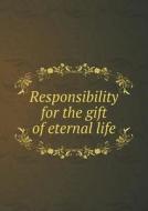 Responsibility For The Gift Of Eternal Life di John McLeod Campbell edito da Book On Demand Ltd.