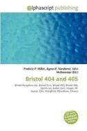 Bristol 404 And 405 di #Miller,  Frederic P. Vandome,  Agnes F. Mcbrewster,  John edito da Vdm Publishing House