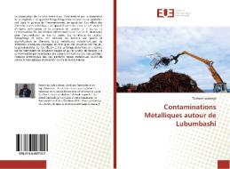Contaminations Métalliques autour de Lubumbashi di Tolérant Lubalega edito da Éditions universitaires européennes