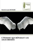 L'Homme qui réparait les ailes brisées di Patrick Louis Richard edito da Éditions Muse