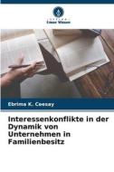 Interessenkonflikte in der Dynamik von Unternehmen in Familienbesitz di Ebrima K. Ceesay edito da Verlag Unser Wissen