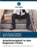 Arbeitslosigkeit in den Regionen Chiles di Lucas Zamora Salinas, José Irrazabal Donoso edito da Verlag Unser Wissen