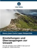 Einstellungen und Überzeugungen zur Umwelt di Henry Jean Carlo Lopez Malpartida edito da Verlag Unser Wissen