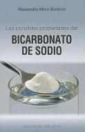 Las Increibles Propiedades del Bicarbonato de Sodio = The Amazing Properties of Baking Soda di Alessandra Moro Buronzo edito da OBELISCO PUB INC