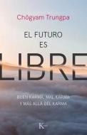 El Futuro Es Libre: Buen Karma, Mal Karma Y Más Allá del Karma di Chogyam Trungpa edito da EDIT KAIROS