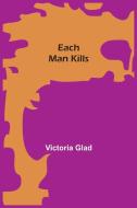 Each Man Kills di Glad Victoria Glad edito da Alpha Editions