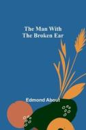 The Man With The Broken Ear di Edmond About edito da Alpha Editions