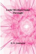 Look! We Have Come Through! di D. Lawrence edito da ALPHA ED