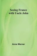 Seeing France with Uncle John di Anne Warner edito da Alpha Editions