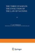 The Three Stages In The Evolution Of The Law Of Nations di C. Vollenhoven edito da Springer