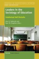 Leaders in the Sociology of Education: Intellectual Self-Portraits di Alan R. Sadovnik, Ryan W. Coughlan edito da SENSE PUBL