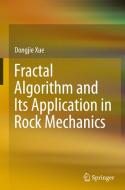Fractal Algorithm And Its Application In Rock Mechanics di Dongjie Xue edito da Springer Verlag, Singapore