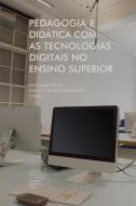 Pedagogia e didática com as tecnologias digitais no ensino superior di Daniela Melare Vieira Barros, Ana Isabel Ribeiro edito da LIGHTNING SOURCE INC