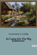 In Camp On The Big Sunflower di Lawrence J. Leslie edito da Culturea