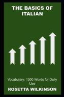 The Basics Of Italian Vocabulary di Rosetta Wilkinson edito da Independently Published