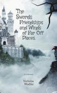 The Swords, Friendships, And Winds Of Far Off Places di Wudtke Nicholas Wudtke edito da Independently Published