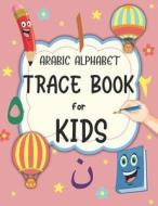 Arabic Alphabet Trace Book For Kids di Corner Arman Books Corner edito da Independently Published
