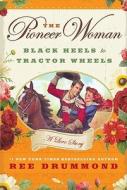 The Pioneer Woman: Black Heels to Tractor Wheels: A Love Story di Ree Drummond edito da WILLIAM MORROW