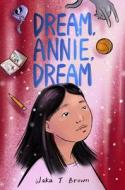 Dream, Annie, Dream di Waka T Brown edito da HarperCollins Publishers Inc