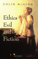 Ethics, Evil, and Fiction di Colin Mcginn edito da OXFORD UNIV PR