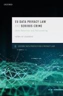 Eu Data Privacy Law and Serious Crime: Data Retention and Policymaking di Nora Ni Loideain edito da OXFORD UNIV PR