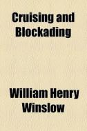 Cruising And Blockading di William Henry Winslow edito da General Books Llc