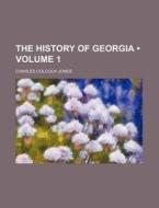 The History Of Georgia (volume 1) di Charles Colcock Jones edito da General Books Llc