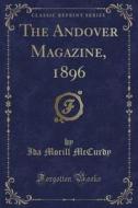 The Andover Magazine, 1896 (classic Reprint) di Ida Morill McCurdy edito da Forgotten Books