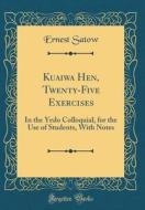 Kuaiwa Hen, Twenty-Five Exercises: In the Yedo Colloquial, for the Use of Students, with Notes (Classic Reprint) di Ernest Satow edito da Forgotten Books