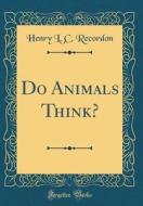 Do Animals Think? (Classic Reprint) di Henry L. C. Recordon edito da Forgotten Books