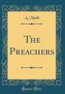 The Preachers (Classic Reprint) di A. Monk edito da Forgotten Books