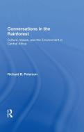 Conversations in the Rainforest: Culture, Values, and the Environment in Central Africa di Richard Peterson edito da ROUTLEDGE