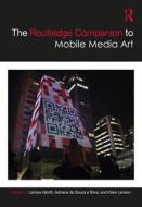 The Routledge Companion To Mobile Media Art edito da Taylor & Francis Ltd