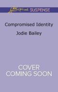 Compromised Identity di Jodie Bailey edito da Love Inspired